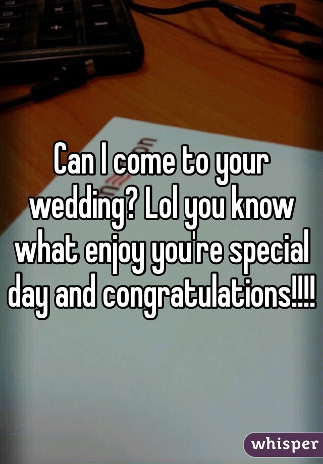 Can I come to your wedding? Lol you know what enjoy you're special day and congratulations!!!! 