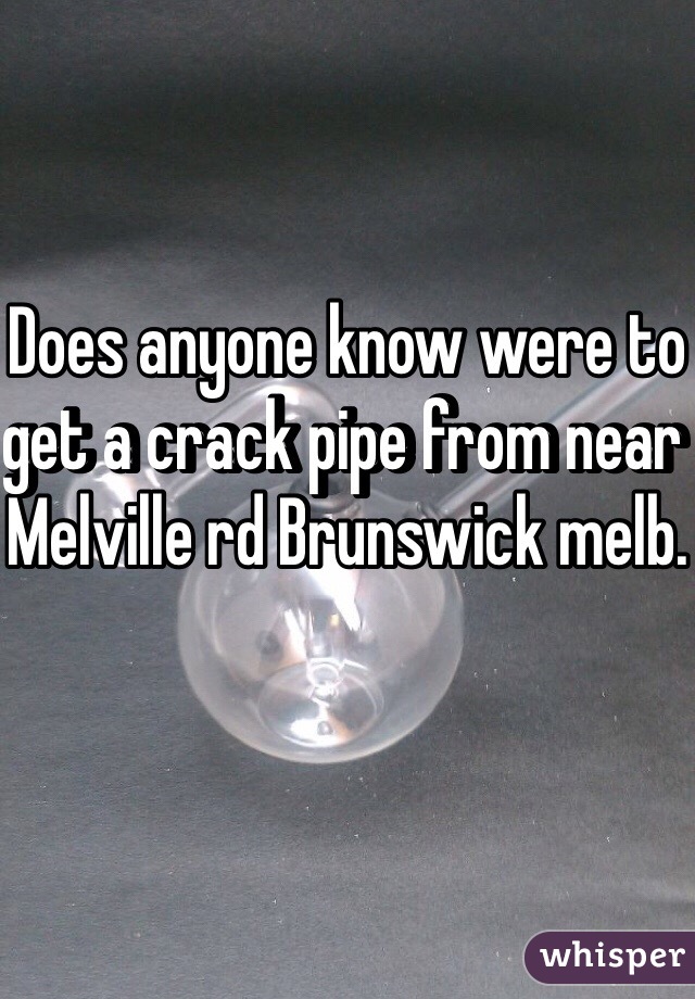 Does anyone know were to get a crack pipe from near Melville rd Brunswick melb.