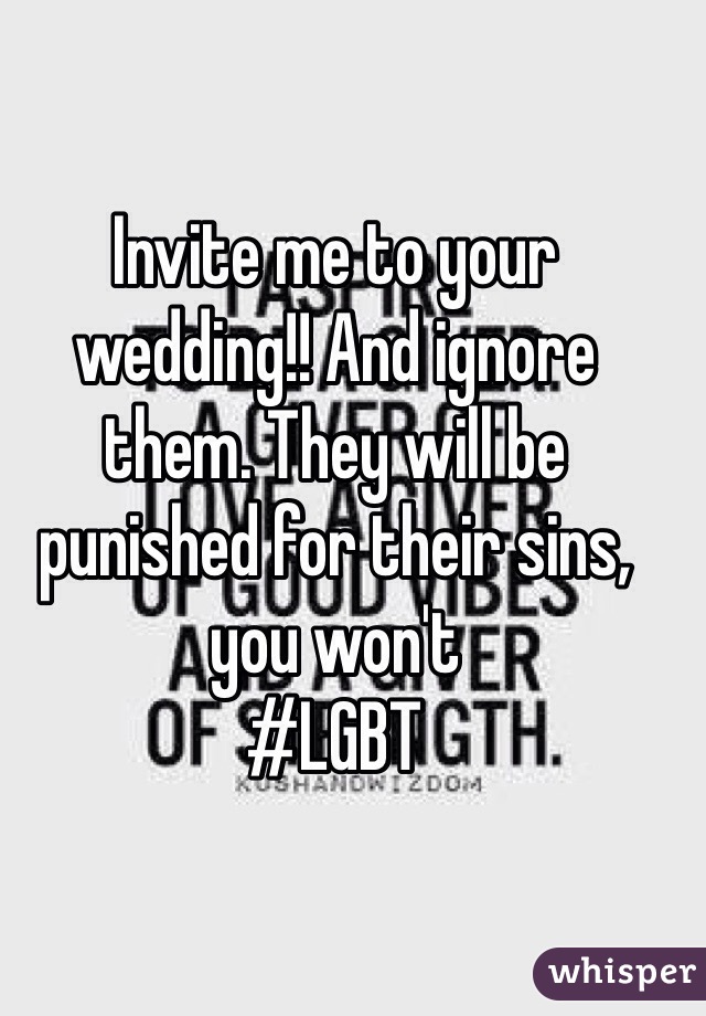 Invite me to your wedding!! And ignore them. They will be punished for their sins, you won't 
#LGBT 