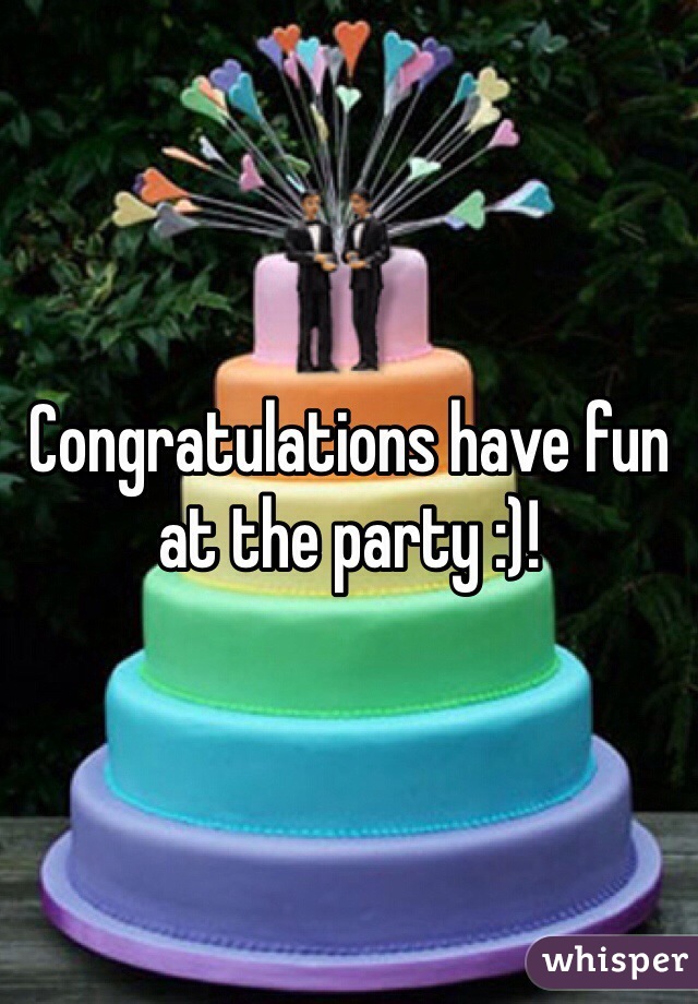 Congratulations have fun at the party :)!