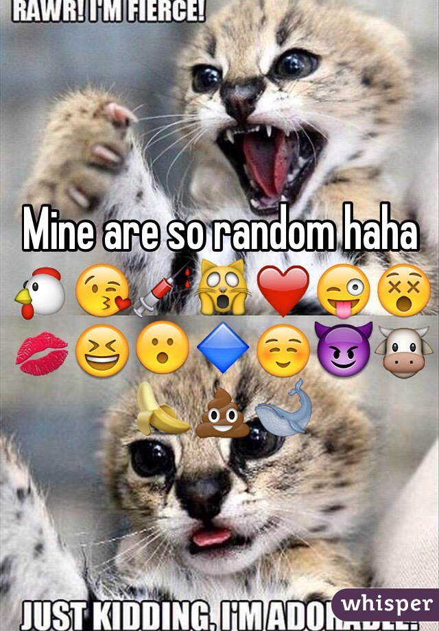 Mine are so random haha 🐔😘💉🙀❤️😜😵💋😆😮🔷☺️😈🐮🍌💩🐋