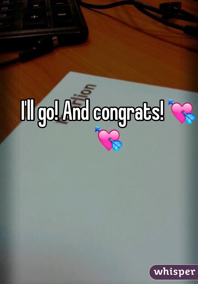 I'll go! And congrats! 💘💘