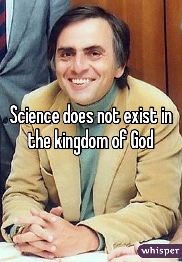 Science does not exist in the kingdom of God 