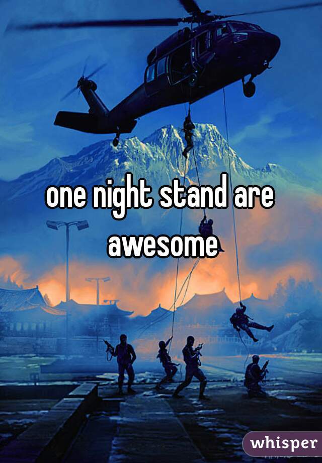 one night stand are awesome