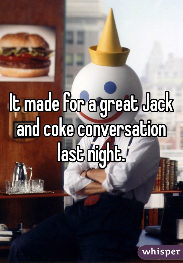 It made for a great Jack and coke conversation last night. 