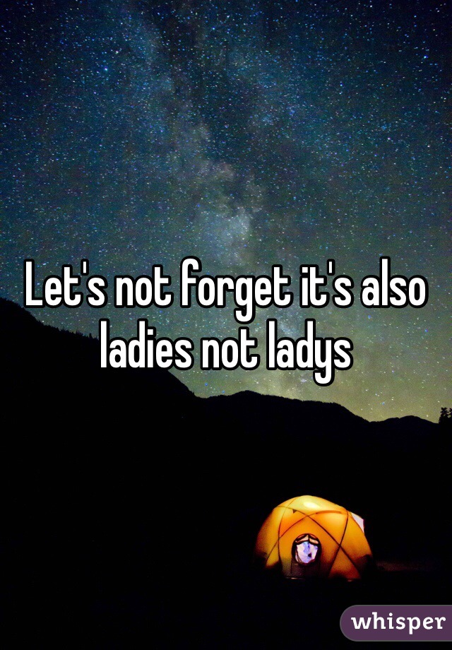 Let's not forget it's also ladies not ladys 