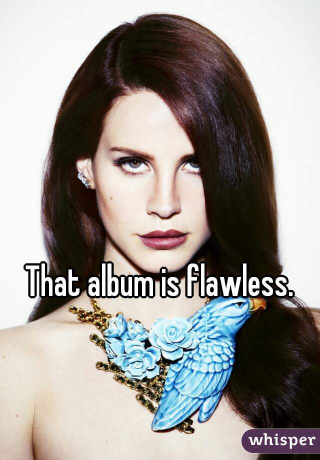 That album is flawless. 