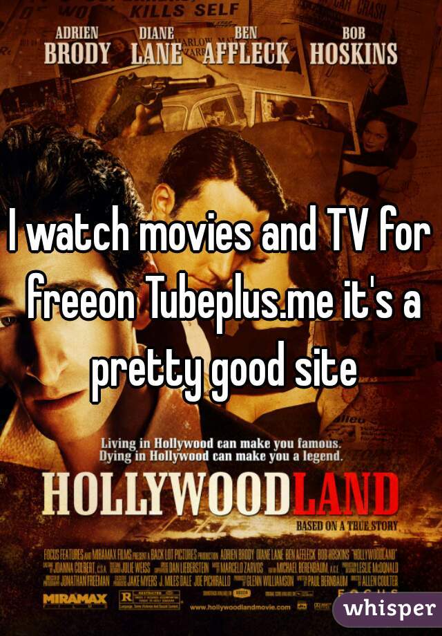 I watch movies and TV for freeon Tubeplus.me it's a pretty good site