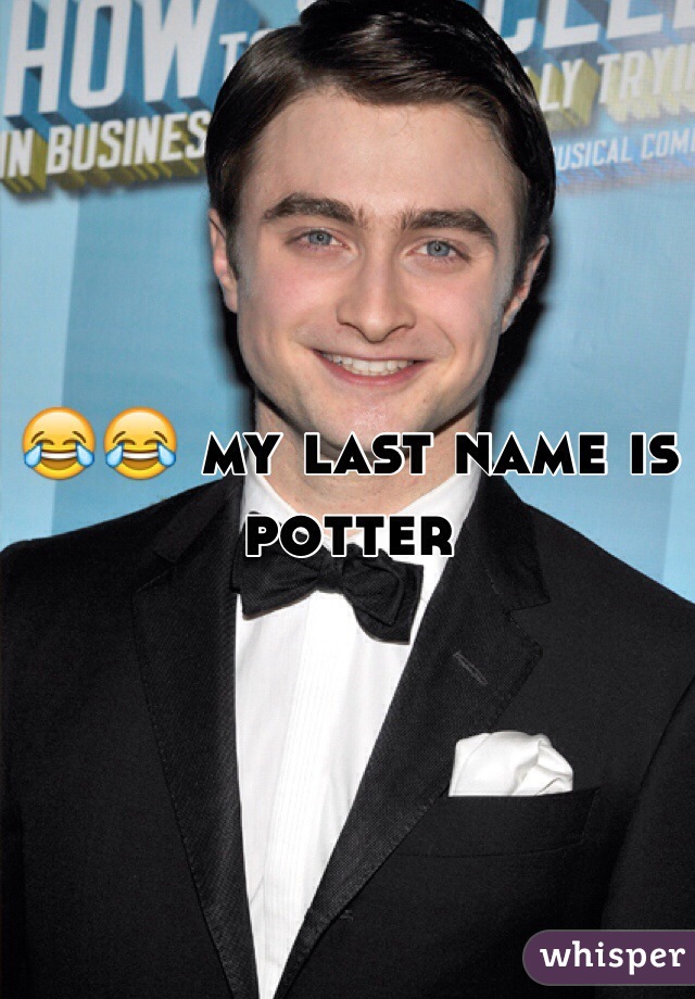 😂😂 my last name is potter 