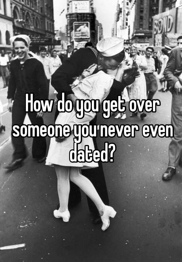 how-do-you-get-over-someone-you-never-even-dated