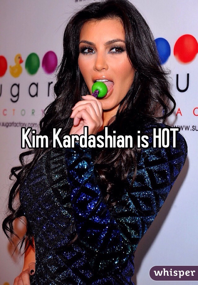 Kim Kardashian is HOT