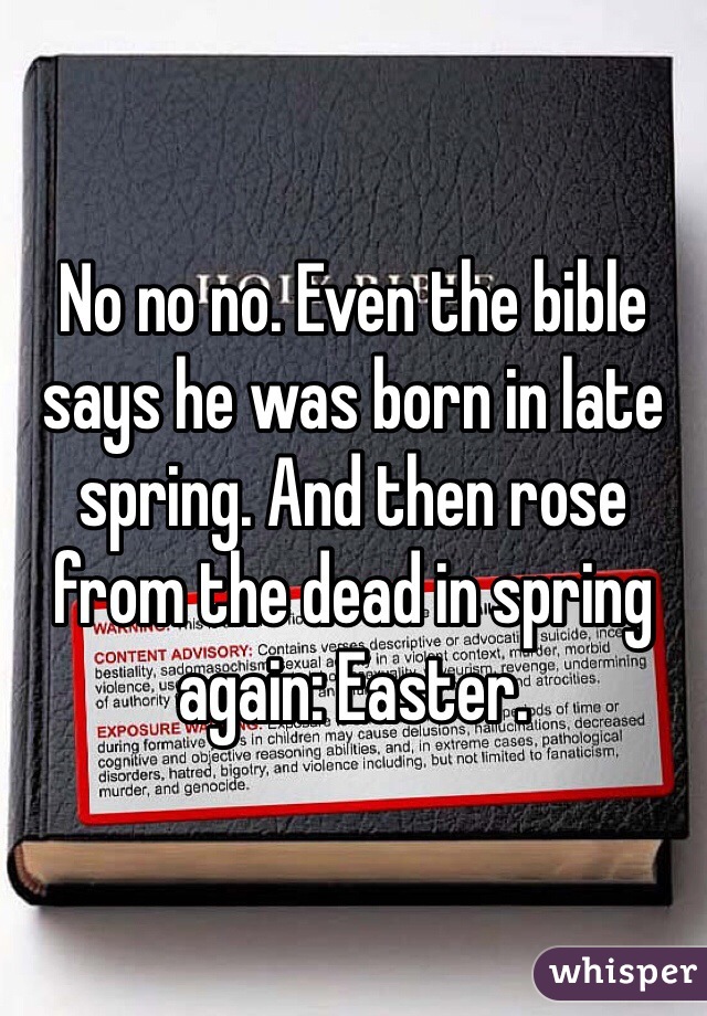 No no no. Even the bible says he was born in late spring. And then rose from the dead in spring again: Easter. 