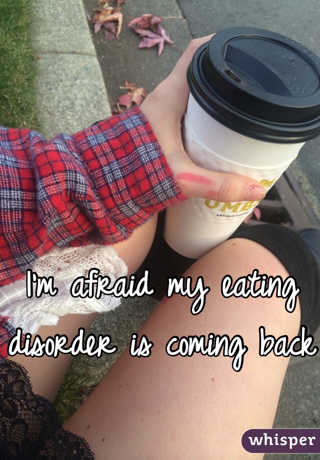 I'm afraid my eating disorder is coming back