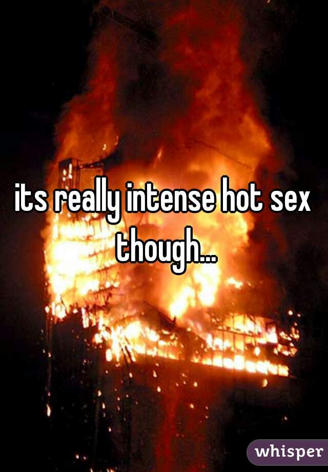 its really intense hot sex though...