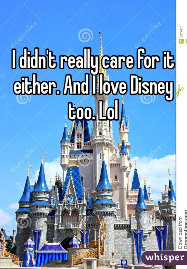I didn't really care for it either. And I love Disney too. Lol 
