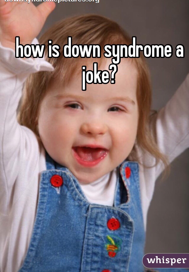 how is down syndrome a joke?