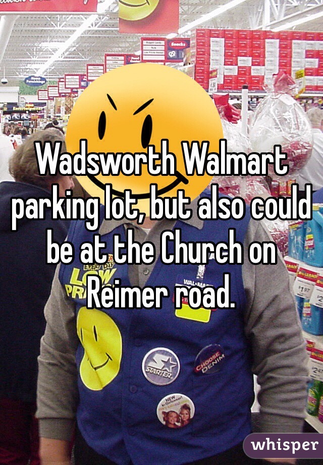 Wadsworth Walmart parking lot, but also could be at the Church on Reimer road.