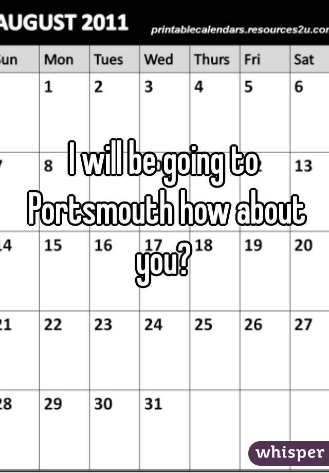 I will be going to Portsmouth how about you? 