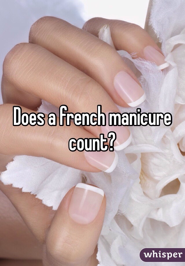 Does a french manicure count?