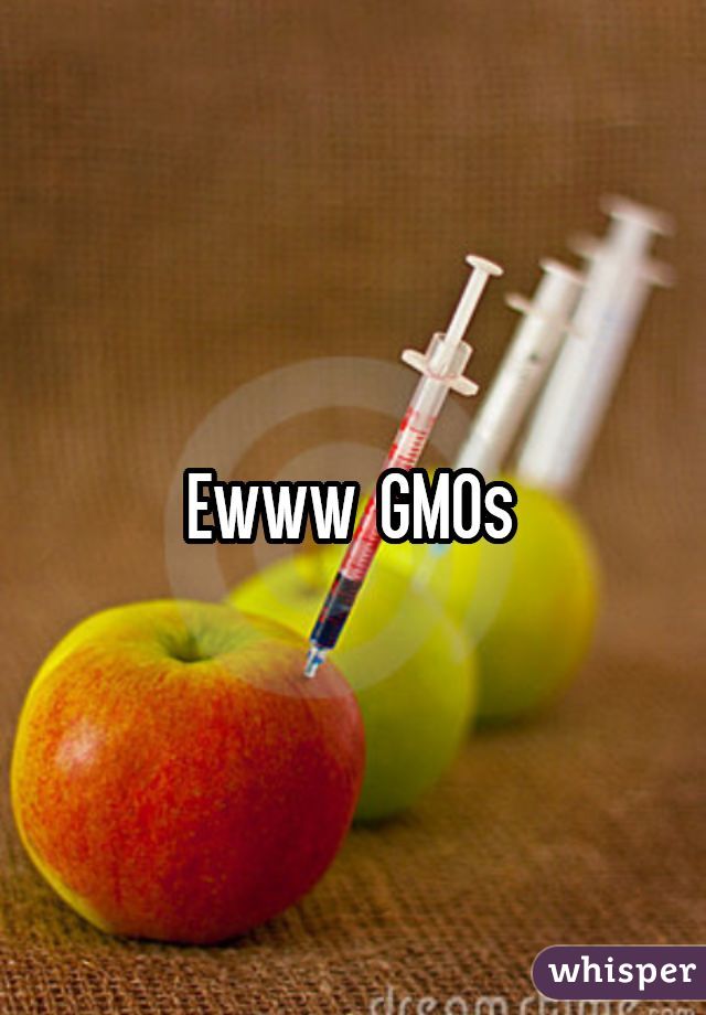 Ewww GMOs