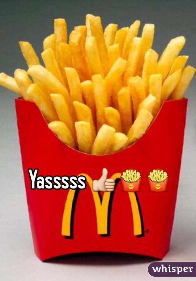 Yasssss 👍🍟🍟