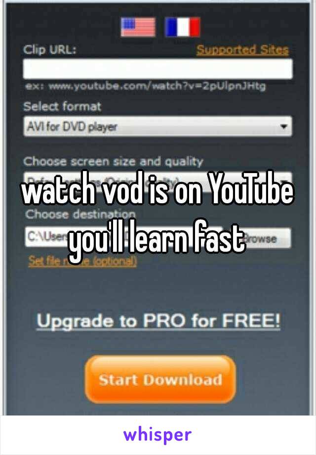 watch vod is on YouTube you'll learn fast 
