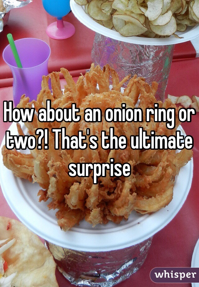 How about an onion ring or two?! That's the ultimate surprise 