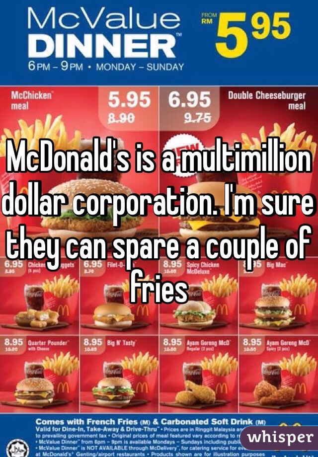 McDonald's is a multimillion dollar corporation. I'm sure they can spare a couple of fries