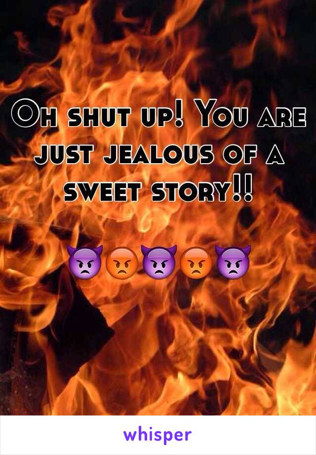 Oh shut up! You are just jealous of a sweet story!!

👿😡👿😡👿