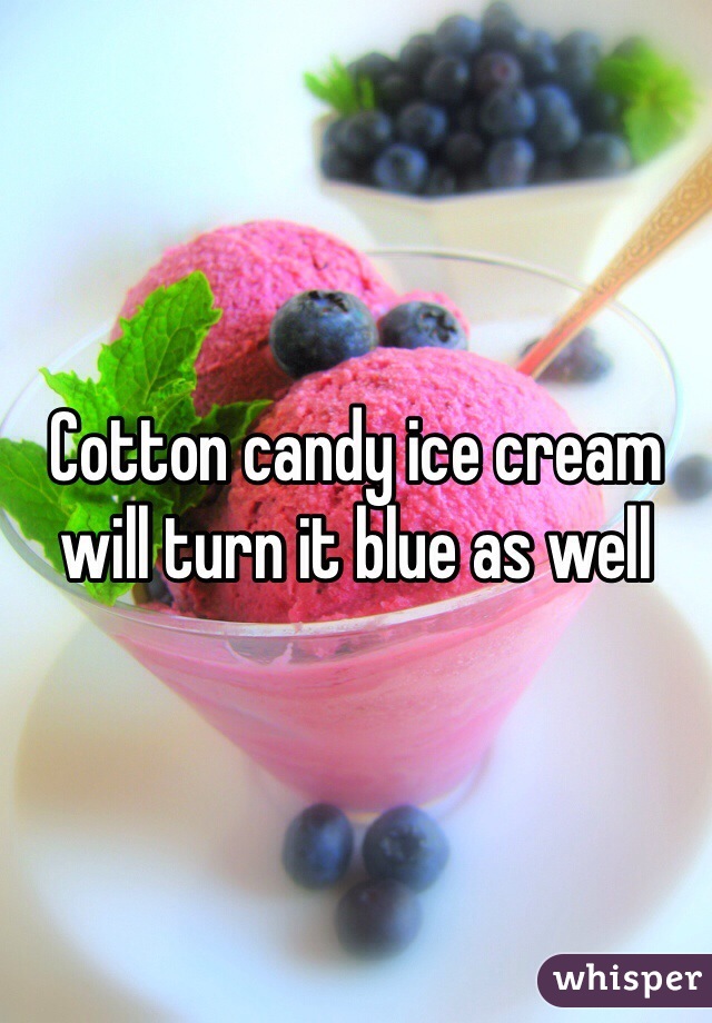Cotton candy ice cream will turn it blue as well