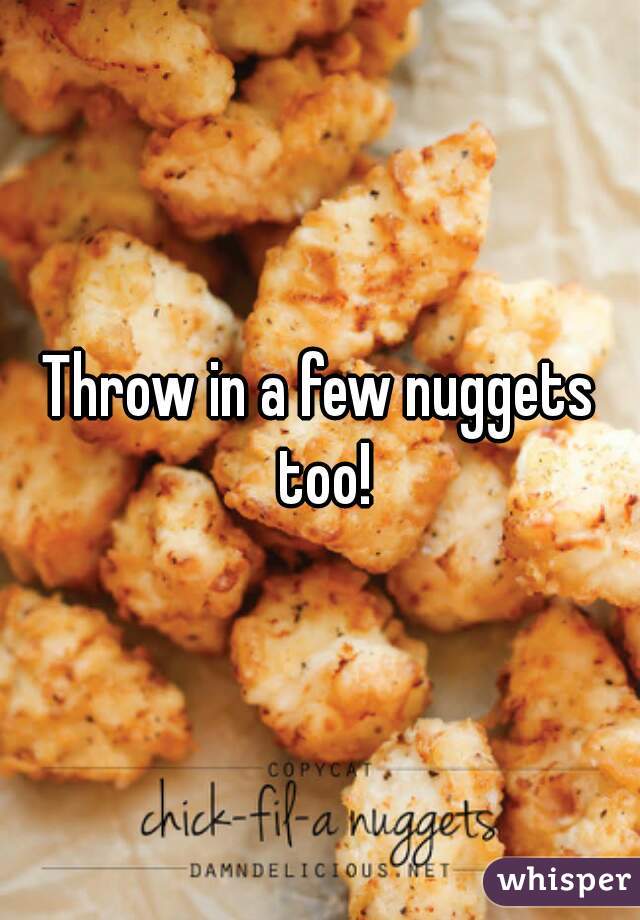 Throw in a few nuggets too!