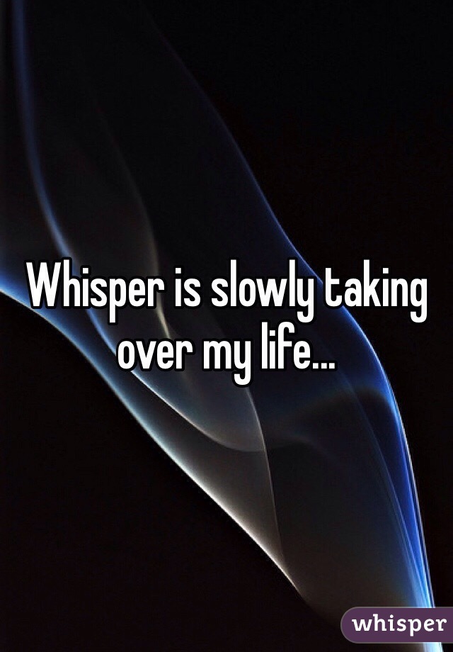Whisper is slowly taking over my life...