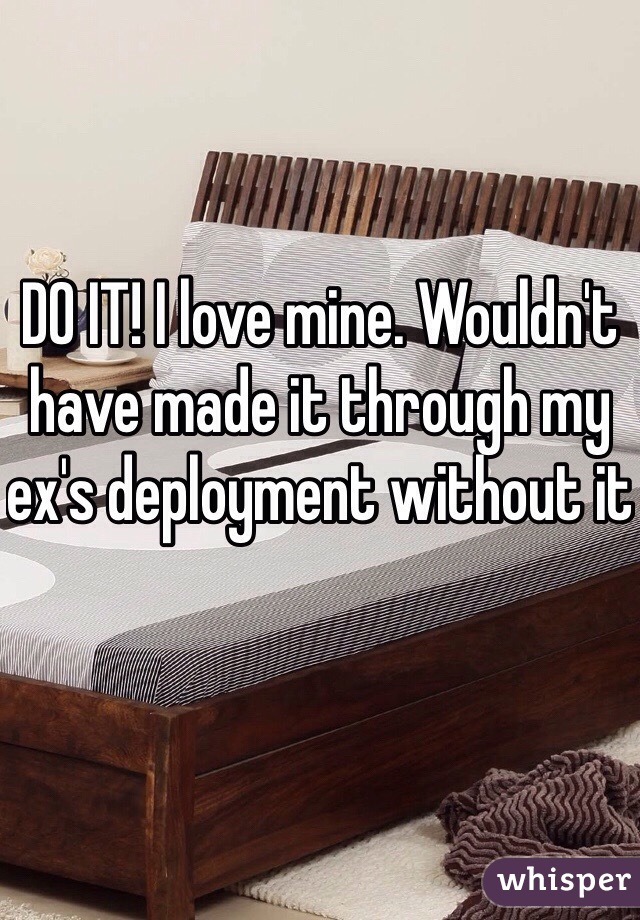 DO IT! I love mine. Wouldn't have made it through my ex's deployment without it