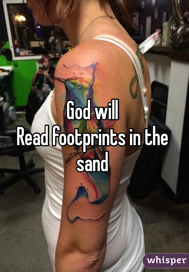 God will
Read footprints in the sand