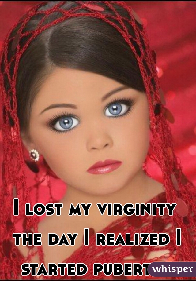 I lost my virginity the day I realized I started puberty. 