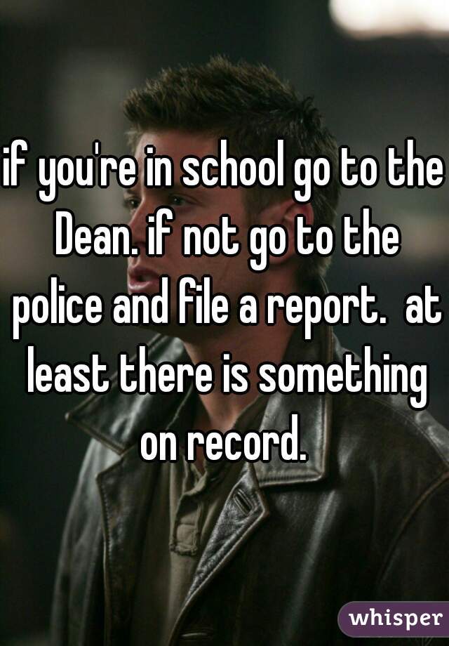 if you're in school go to the Dean. if not go to the police and file a report.  at least there is something on record. 
