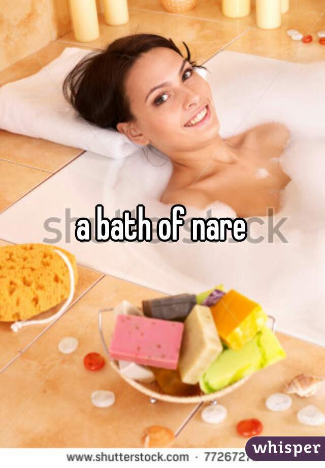 a bath of nare