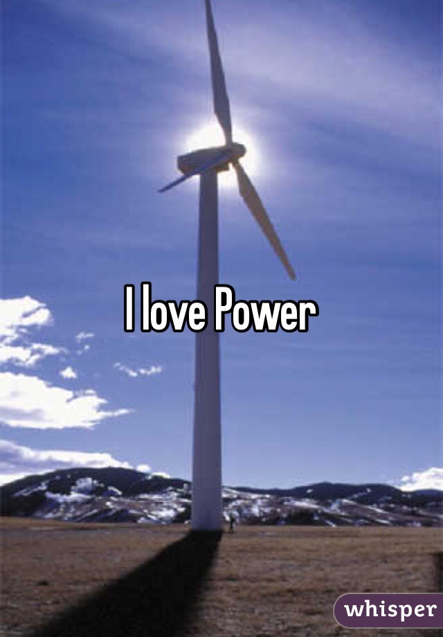 I love Power