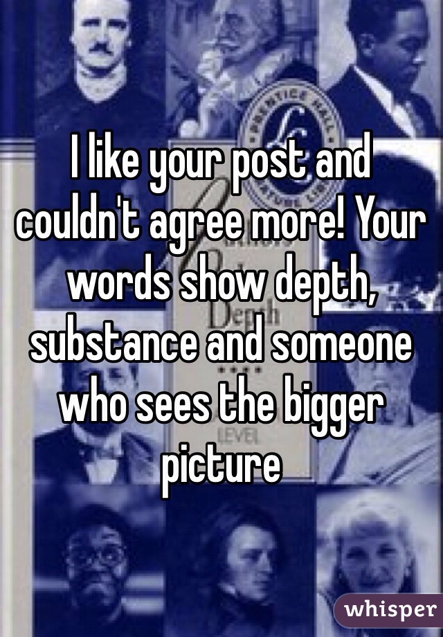 I like your post and couldn't agree more! Your words show depth, substance and someone who sees the bigger picture 