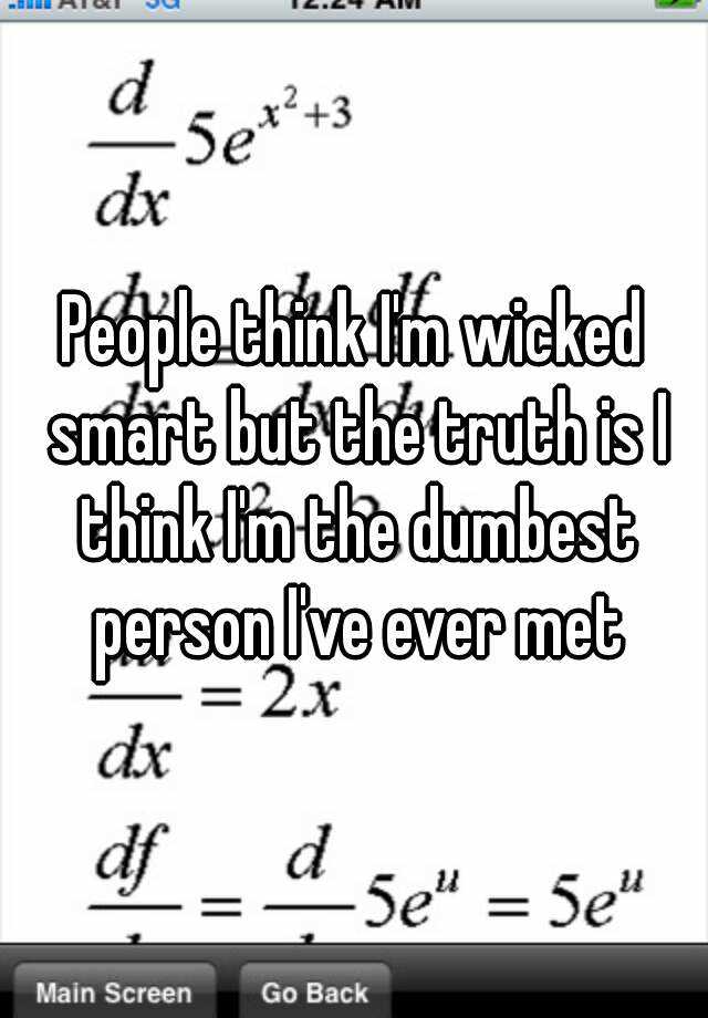 people-think-i-m-wicked-smart-but-the-truth-is-i-think-i-m-the-dumbest