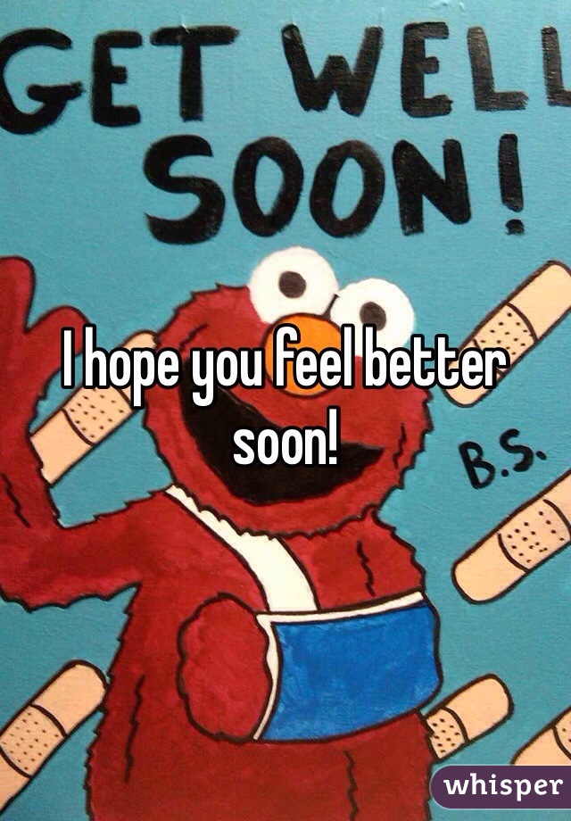 I hope you feel better soon! 