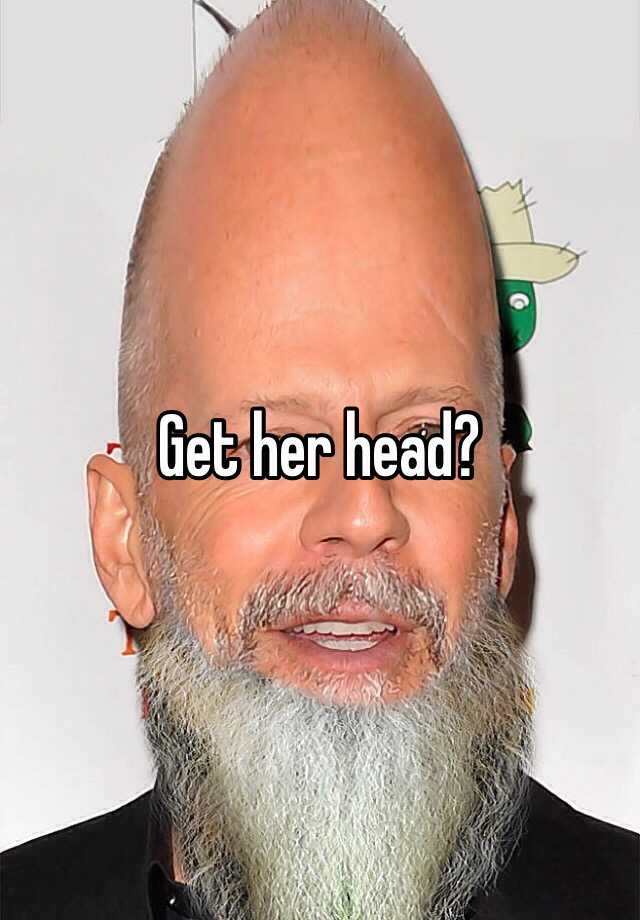 get-her-head