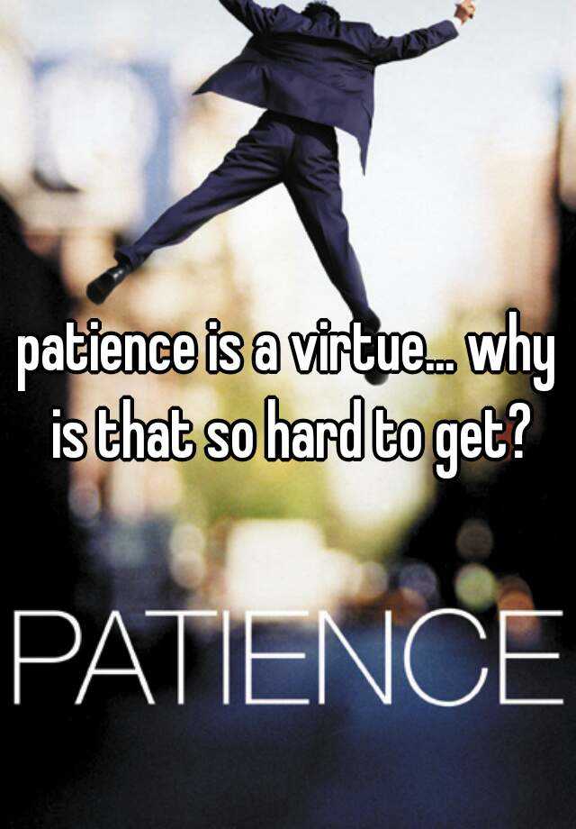 patience-is-a-virtue-why-is-that-so-hard-to-get