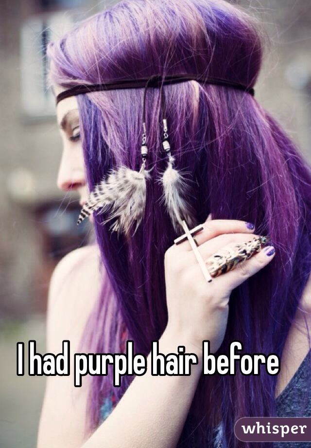 I had purple hair before 