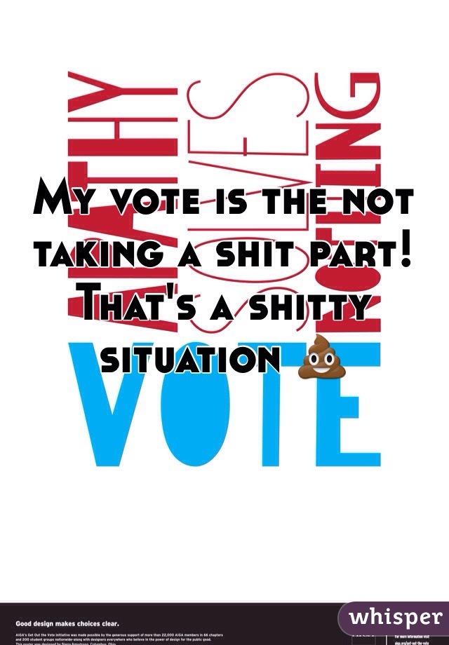 My vote is the not taking a shit part! That's a shitty situation 💩