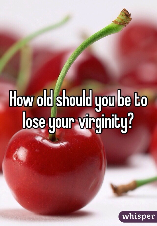 How Old Should You Be To Lose Your Virginity