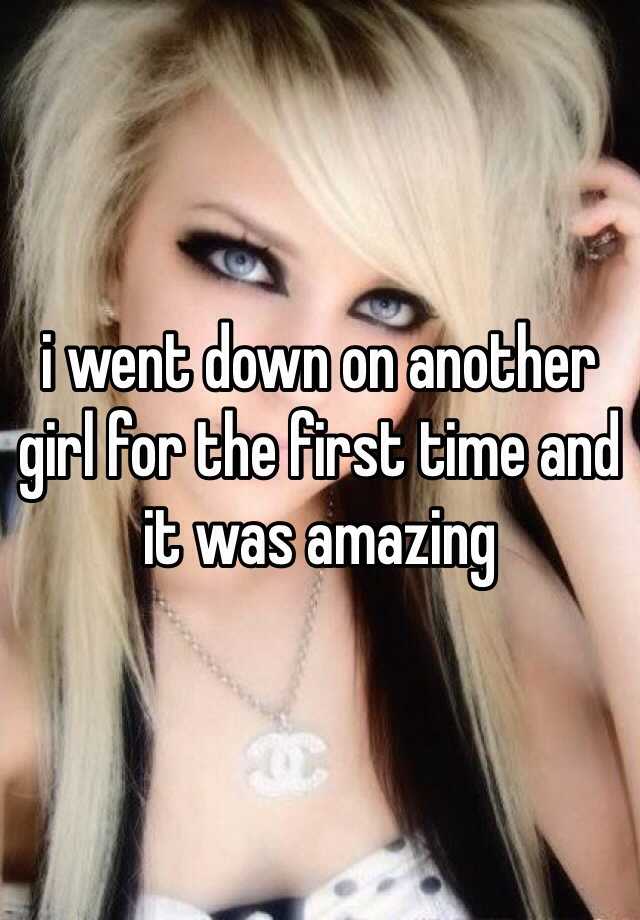 i-went-down-on-another-girl-for-the-first-time-and-it-was-amazing