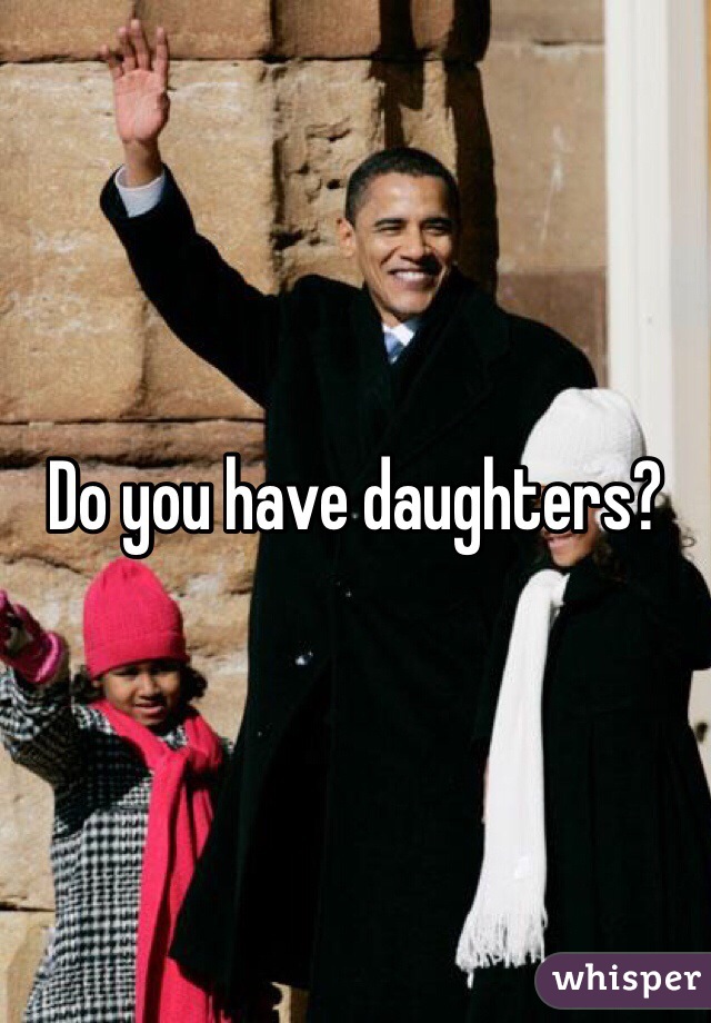 Do you have daughters? 