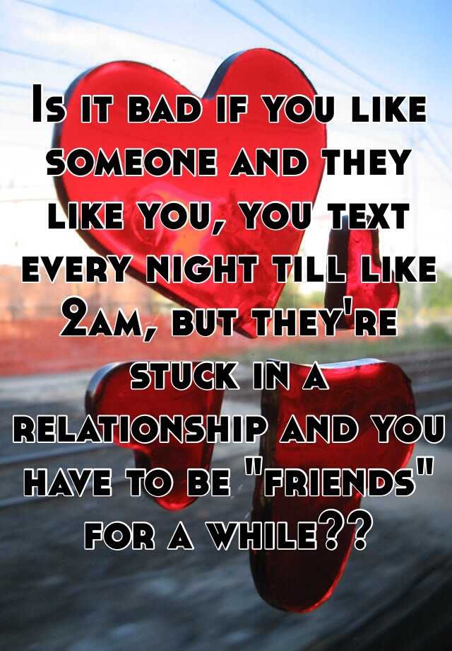 is-it-bad-if-you-like-someone-and-they-like-you-you-text-every-night