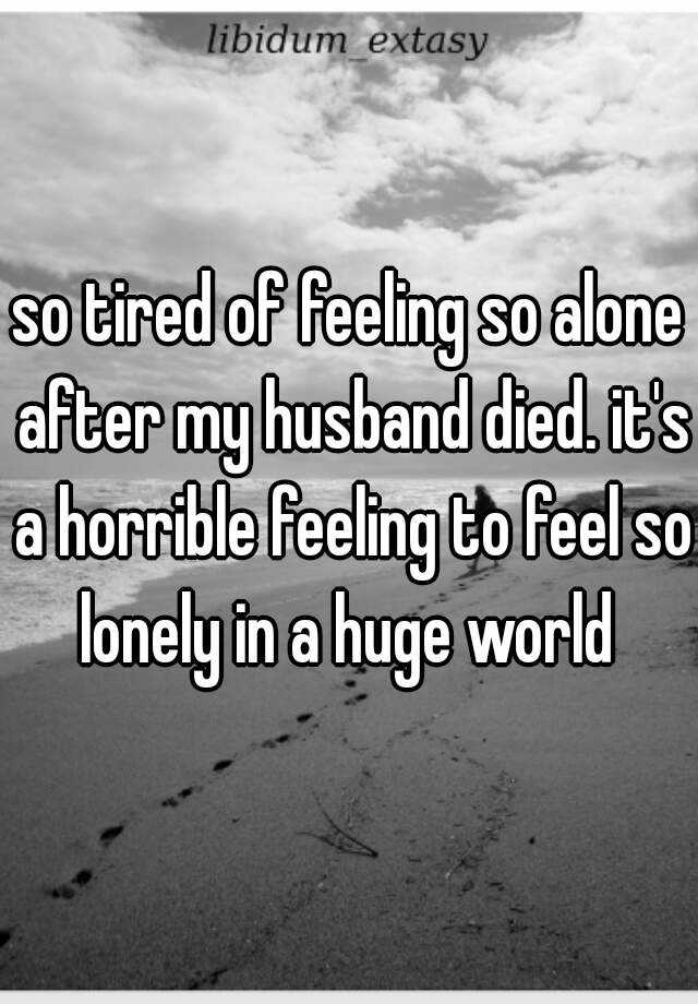 so-tired-of-feeling-so-alone-after-my-husband-died-it-s-a-horrible